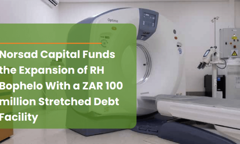 Norsad Capital Funds The Expansion Of RH Bophelo With A R100 Million Stretched Debt Facility