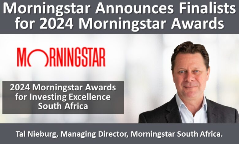 Morningstar Announces Finalists For 2024 Morningstar Awards For Investing Excellence South Africa